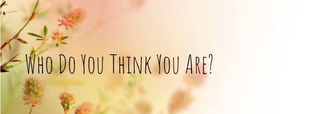 Who Do You Think You Are?