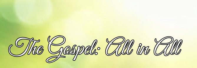 The Gospel: All in All