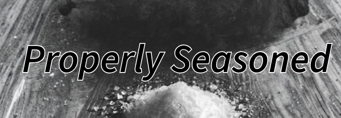 Properly Seasoned