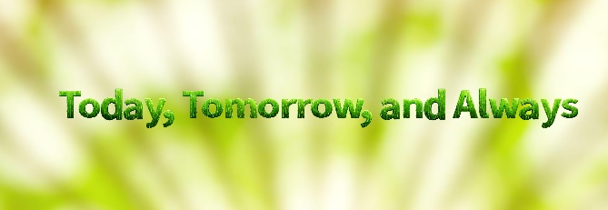 Today, Tomorrow, and Always