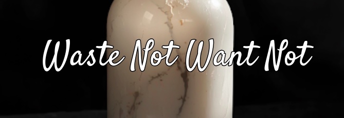 Waste Not Want Not
