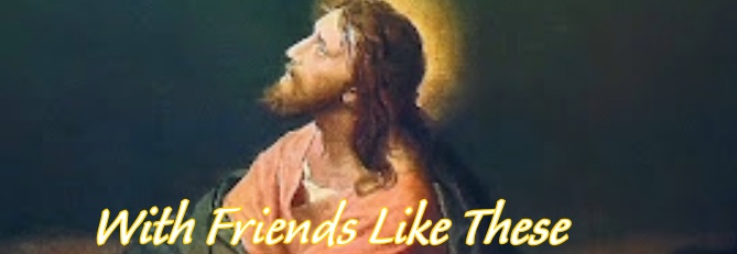 With Friends Like These