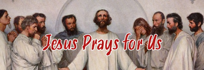 Jesus Prays for Us