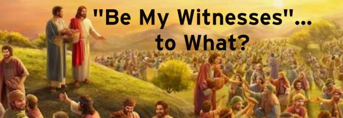 "Be My Witnesses"...to What?