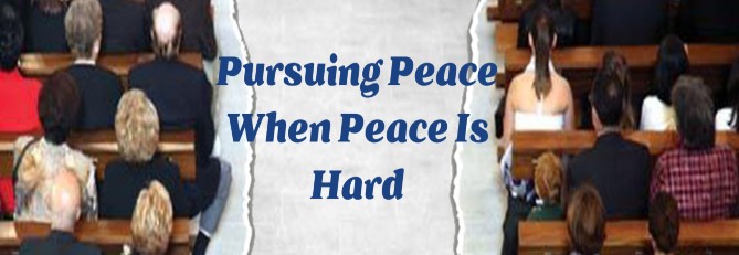 Pursuing Peace When Peace is Hard